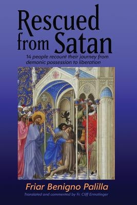Rescued from Satan: 14 People Recount Their Journey from Demonic Possession to Liberation Paperback Padre Pio Press