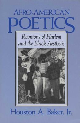 Afro-American Poetics Afro-American Poetics Afro-American Poetics: Revisions of Harlem and the Black Aesthetic Revisions of Harlem and the Black Aesth Paperback University of Wisconsin Press