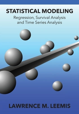 Statistical Modeling: Regression, Survival Analysis, and Time Series Analysis Paperback Ascended Ideas
