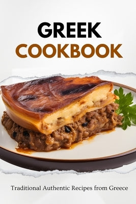 Greek Cookbook: Traditional Authentic Recipes from Greece Paperback Independently Published