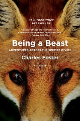 Being a Beast: Adventures Across the Species Divide Picador USA