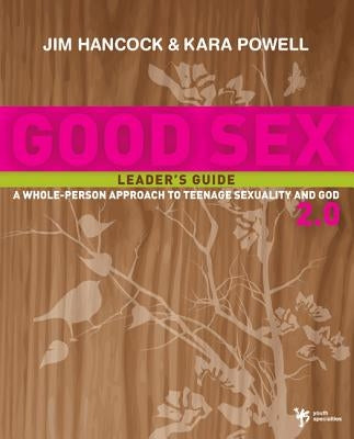 Good Sex 2.0: A Whole-Person Approach to Teenage Sexuality and God Paperback Harperchristian Resources
