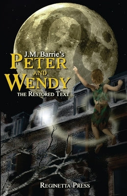 Peter and Wendy: The Restored Text (Annotated) Paperback Reginetta Press LLC