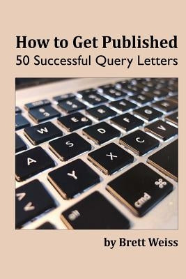 How to Get Published: 50 Successful Query Letters Paperback Createspace Independent Publishing Platform