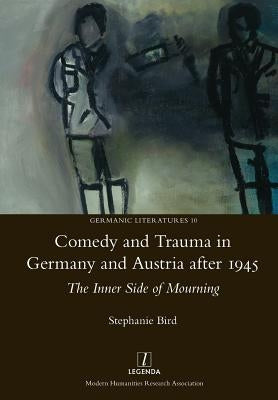 Comedy and Trauma in Germany and Austria After 1945: The Inner Side of Mourning Paperback Legenda