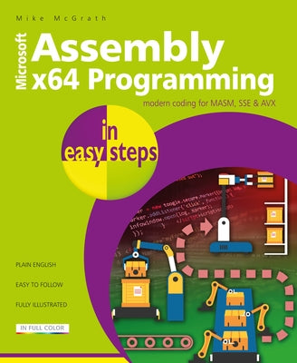 Assembly X64 in Easy Steps: Modern Coding for Masm, Sse & Avx In Easy Steps