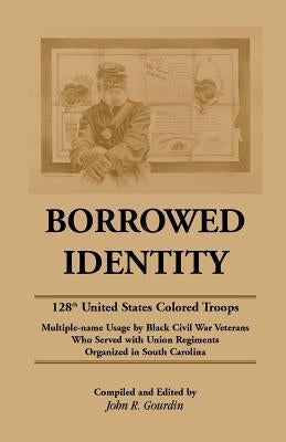 Borrowed Identity: 128th United States Colored Troops Paperback Heritage Books