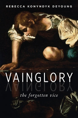 Vainglory: The Forgotten Vice Paperback William B. Eerdmans Publishing Company