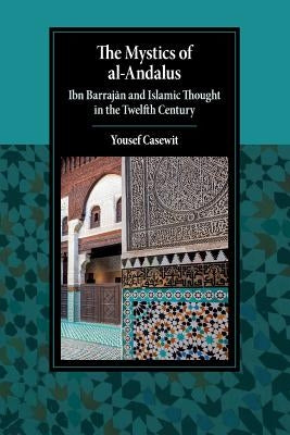 The Mystics of Al-Andalus: Ibn Barrajān and Islamic Thought in the Twelfth Century Paperback Cambridge University Press