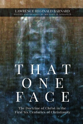 That One Face: The Doctrine of Christ in the First Six Centuries of Christianity Paperback Innovo Publishing LLC