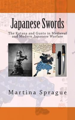 Japanese Swords: The Katana and Gunto in Medieval and Modern Japanese Warfare Paperback Createspace Independent Publishing Platform