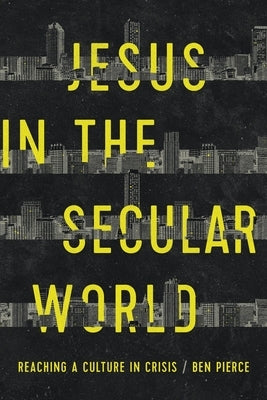 Jesus in the Secular World: Reaching a Culture in Crisis Paperback Steiger Press