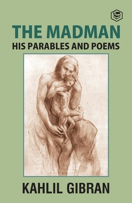 The Madman: His Parables and Poems Paperback Sanage Publishing