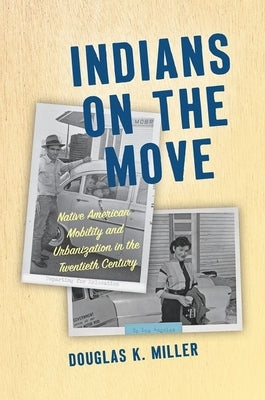 Indians on the Move: Native American Mobility and Urbanization in the Twentieth Century Paperback University of North Carolina Press