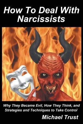 How to Deal with Narcissists: Why They Became Evil, How They Think, and Strategies and Techniques to Take Control Paperback Federalist Publications