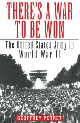 There's a War to Be Won: The United States Army in World War II Paperback Ballantine Books