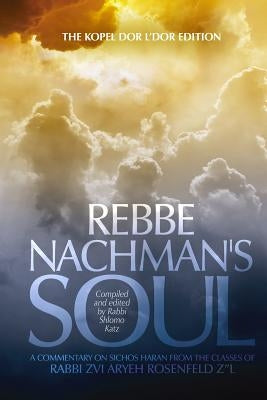 Rebbe Nachman's Soul - Volume 2: A commentary on Sichos HaRan from the classes of Rabbi Zvi Aryeh Rosenfeld z"l Paperback Createspace Independent Publishing Platform