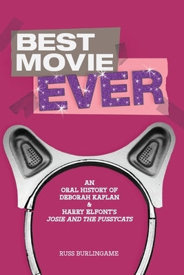 Best Movie Ever: An Oral History of Kaplan and Elfont's Josie and the Pussycats Paperback Independently Published