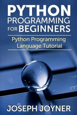 Python Programming for Beginners: Python Programming Language Tutorial Paperback Mihails Konoplovs