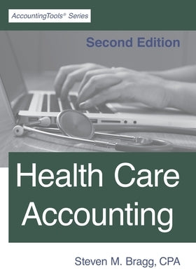 Health Care Accounting: Second Edition Paperback Accountingtools, Inc.