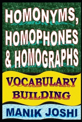 Homonyms, Homophones and Homographs: Vocabulary Building by Joshi, Manik