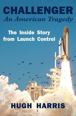 Challenger: An American Tragedy: The Inside Story from Launch Control Paperback Open Road Media
