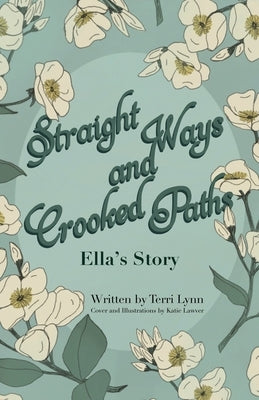 Straight Ways and Crooked Paths: Ella's Story Paperback Xulon Press