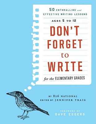 Don't Forget to Write for the Elementary Grades: 50 Enthralling and Effective Writing Lessons, Ages 5 to 12 Paperback Jossey-Bass
