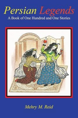 Persian Legends: A Book of One Hundred and One Stories Paperback iUniverse