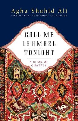 Call Me Ishmael Tonight: A Book of Ghazals W. W. Norton & Company