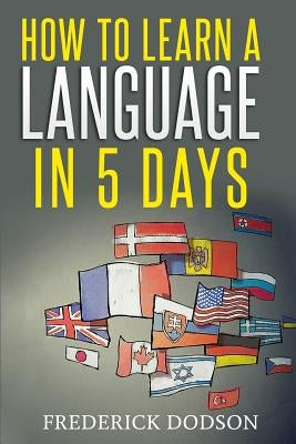 How to Learn a Language in 5 Days Paperback Independently Published