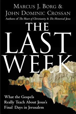 The Last Week: What the Gospels Really Teach about Jesus's Final Days in Jerusalem Paperback HarperOne