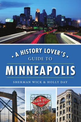 A History Lover's Guide to Minneapolis Paperback History Press