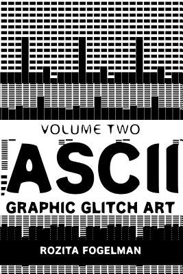 ASCII Graphic Glitch Art - Volume Two: Technology, Art & Design Paperback Createspace Independent Publishing Platform