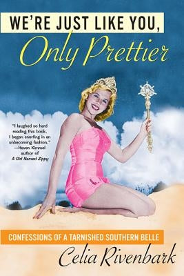 We're Just Like You, Only Prettier: Confessions of a Tarnished Southern Belle Paperback St. Martin's Griffin