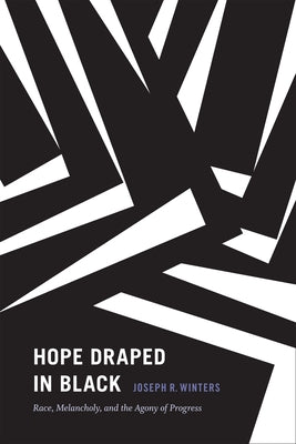 Hope Draped in Black: Race, Melancholy, and the Agony of Progress Paperback Duke University Press