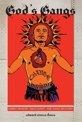 God's Gangs: Barrio Ministry, Masculinity, and Gang Recovery Paperback New York University Press