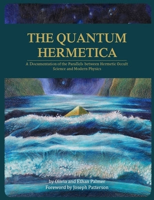 The Quantum Hermetica: A Documenting of the Parallels between Hermetic Occult Science and Modern Physics Paperback Independently Published
