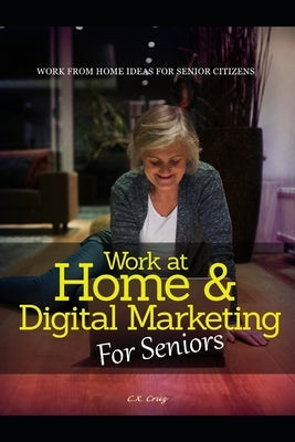 Work at Home & Digital Marketing for Seniors: Work from home ideas for Seniors Paperback Independently Published
