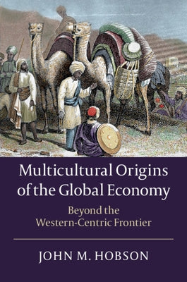 Multicultural Origins of the Global Economy: Beyond the Western-Centric Frontier Paperback Cambridge University Press