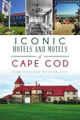 Iconic Hotels and Motels of Cape Cod Paperback History Press