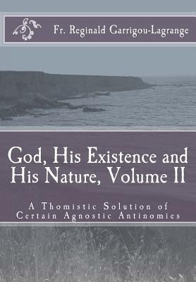 God, His Existence and His Nature; A Thomistic Solution, Volume II Paperback Createspace Independent Publishing Platform