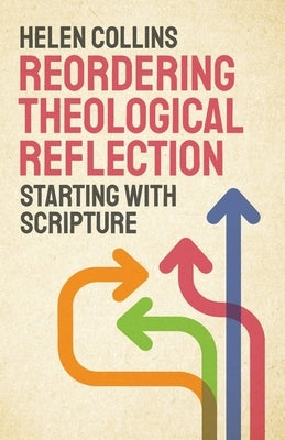 Reordering Theological Reflection: Starting with Scripture Paperback SCM Press
