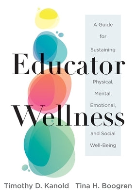 Educator Wellness: A Guide for Sustaining Physical, Mental, Emotional, and Social Well-Being (Actionable Steps for Self-Care, Health, and Paperback Solution Tree