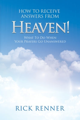 How to Receive Answers from Heaven: What to Do When Your Prayers Go Unanswered Paperback Harrison House