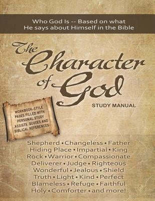 The Character of God Study Manual: Who God is -- Based on what He says about Himself in the Bible Paperback Twin Graphics