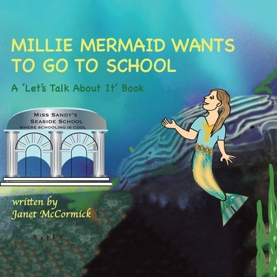 Millie Mermaid Wants to Go to School: A 'Let's Talk About It' book Paperback Authorhouse