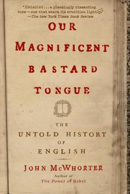 Our Magnificent Bastard Tongue: The Untold History of English Paperback Avery Publishing Group