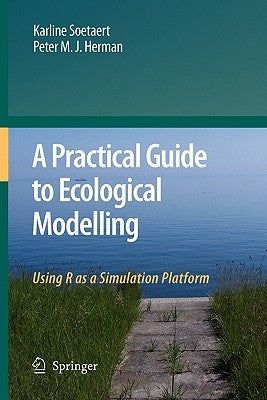 A Practical Guide to Ecological Modelling: Using R as a Simulation Platform Paperback Springer