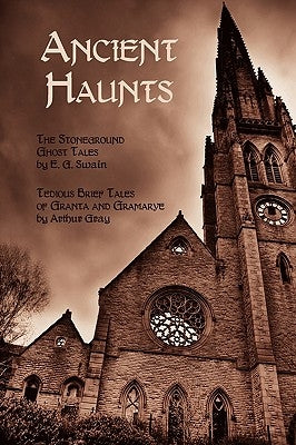 Ancient Haunts: The Stoneground Ghost Tales / Tedious Brief Tales of Granta and Gramarye Paperback Coachwhip Publications